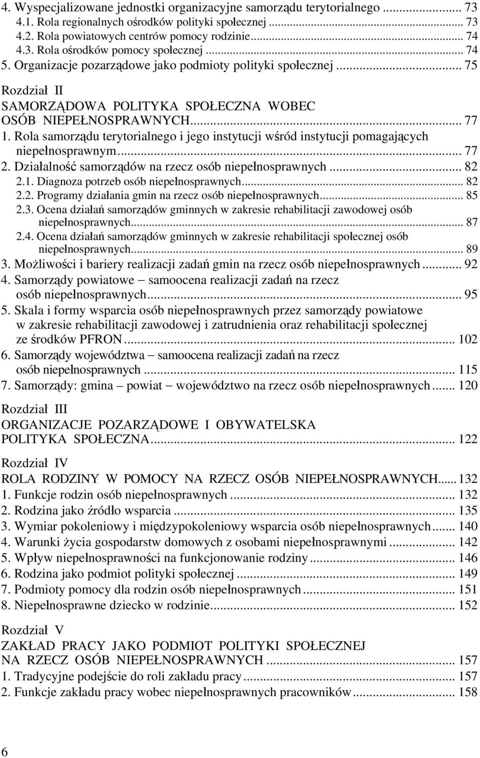 Rola samorządu terytorialnego i jego instytucji wśród instytucji pomagających niepełnosprawnym... 77 2. Działalność samorządów na rzecz osób niepełnosprawnych... 82 2.1.