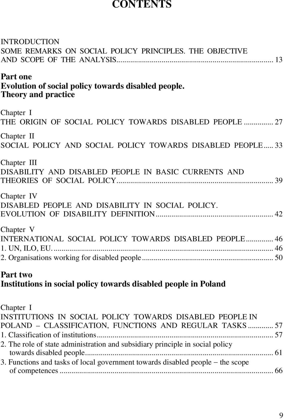 .. 33 Chapter III DISABILITY AND DISABLED PEOPLE IN BASIC CURRENTS AND THEORIES OF SOCIAL POLICY... 39 Chapter IV DISABLED PEOPLE AND DISABILITY IN SOCIAL POLICY. EVOLUTION OF DISABILITY DEFINITION.