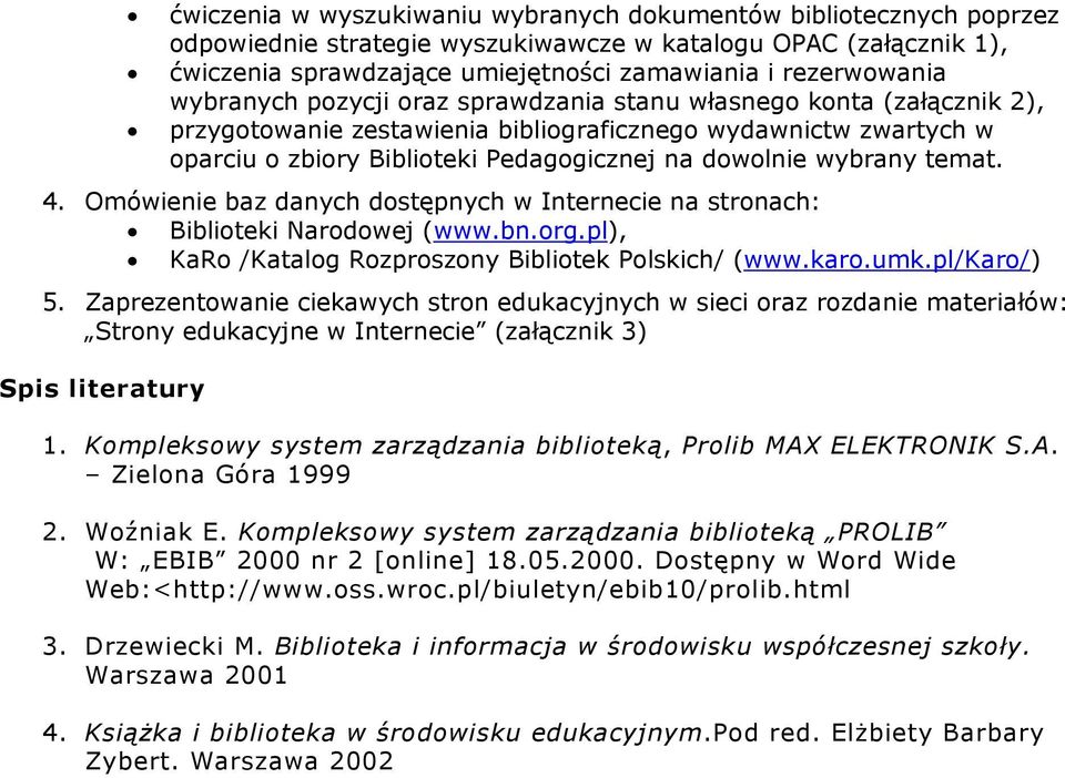 temat. 4. Omówienie baz danych dostępnych w Internecie na stronach: Biblioteki Narodowej (www.bn.org.pl), KaRo /Katalog Rozproszony Bibliotek Polskich/ (www.karo.umk.pl/karo/) 5.