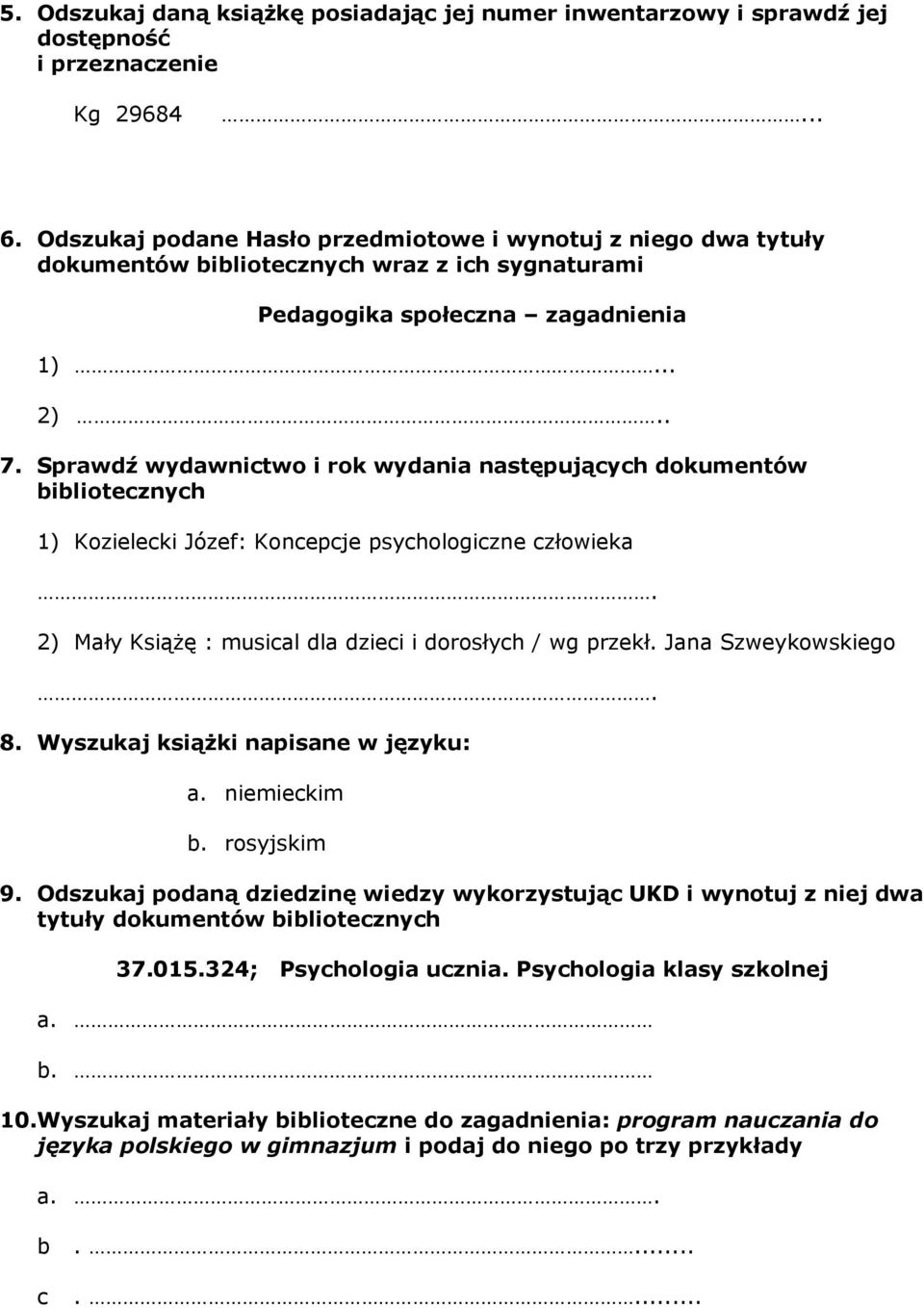 Sprawdź wydawnictwo i rok wydania następujących dokumentów bibliotecznych 1) Kozielecki Józef: Koncepcje psychologiczne człowieka. 2) Mały Książę : musical dla dzieci i dorosłych / wg przekł.