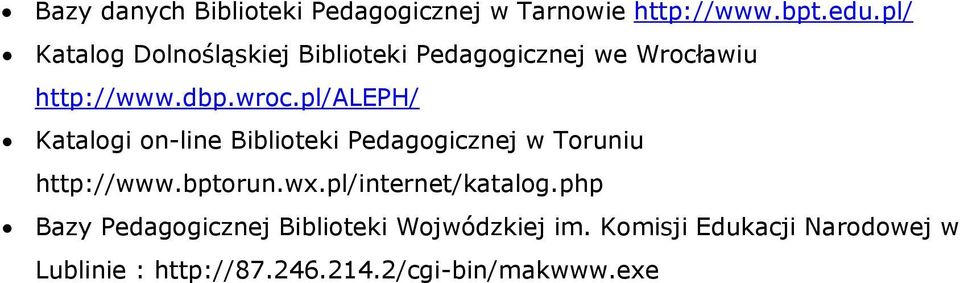 pl/aleph/ Katalogi on-line Biblioteki Pedagogicznej w Toruniu http://www.bptorun.wx.