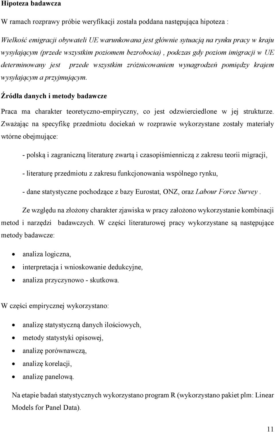 Źródła danych i metody badawcze Praca ma charakter teoretyczno-empiryczny, co jest odzwierciedlone w jej strukturze.