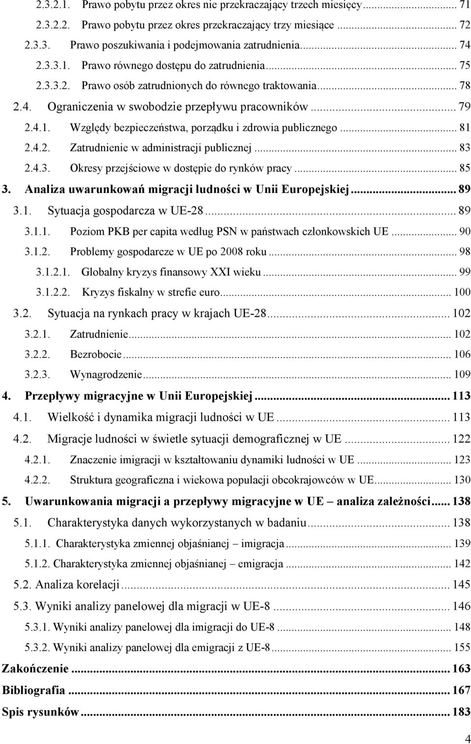 .. 81 2.4.2. Zatrudnienie w administracji publicznej... 83 2.4.3. Okresy przejściowe w dostępie do rynków pracy... 85 3. Analiza uwarunkowań migracji ludności w Unii Europejskiej... 89 3.1. Sytuacja gospodarcza w UE-28.