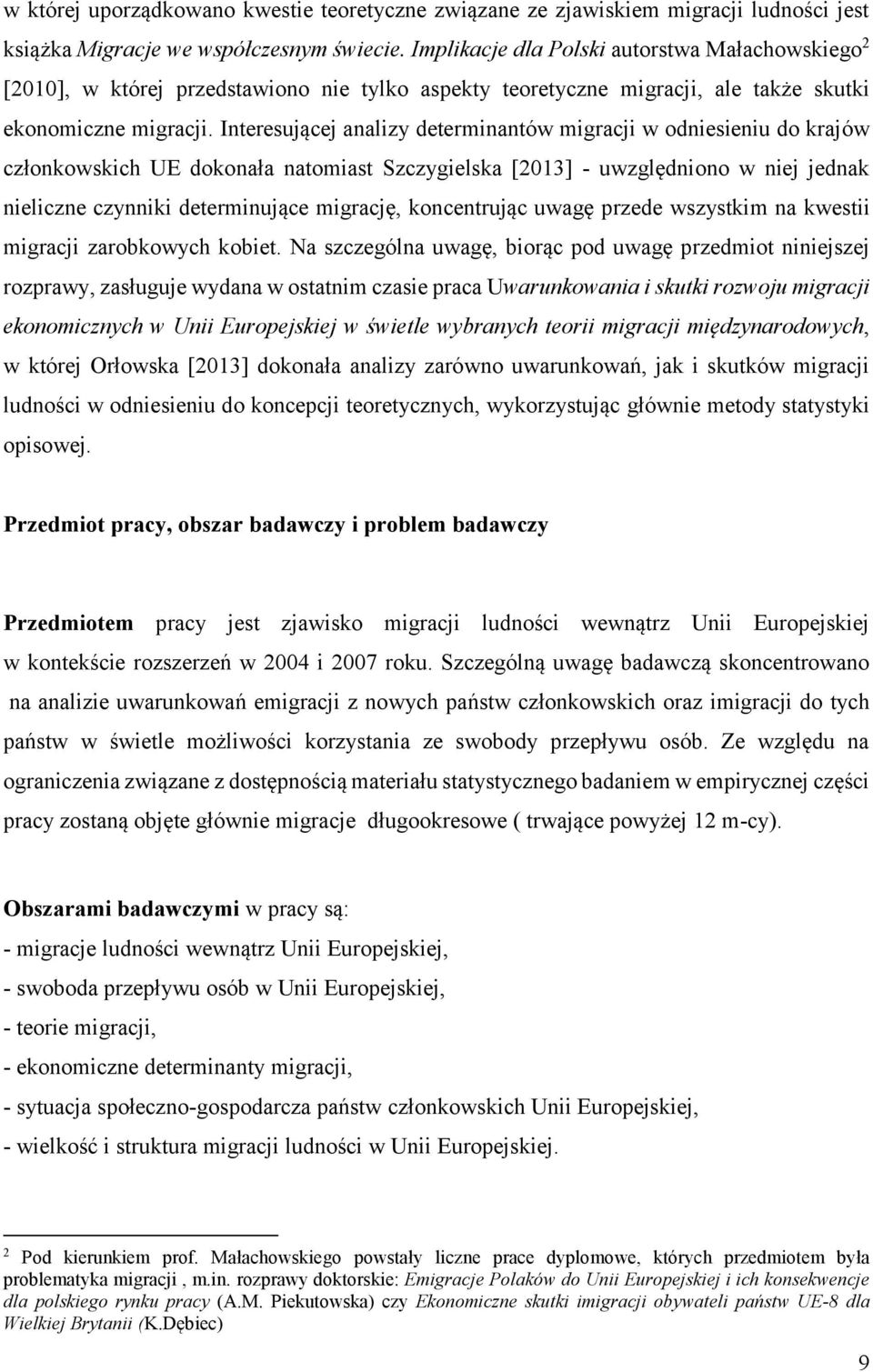 Interesującej analizy determinantów migracji w odniesieniu do krajów członkowskich UE dokonała natomiast Szczygielska [2013] - uwzględniono w niej jednak nieliczne czynniki determinujące migrację,