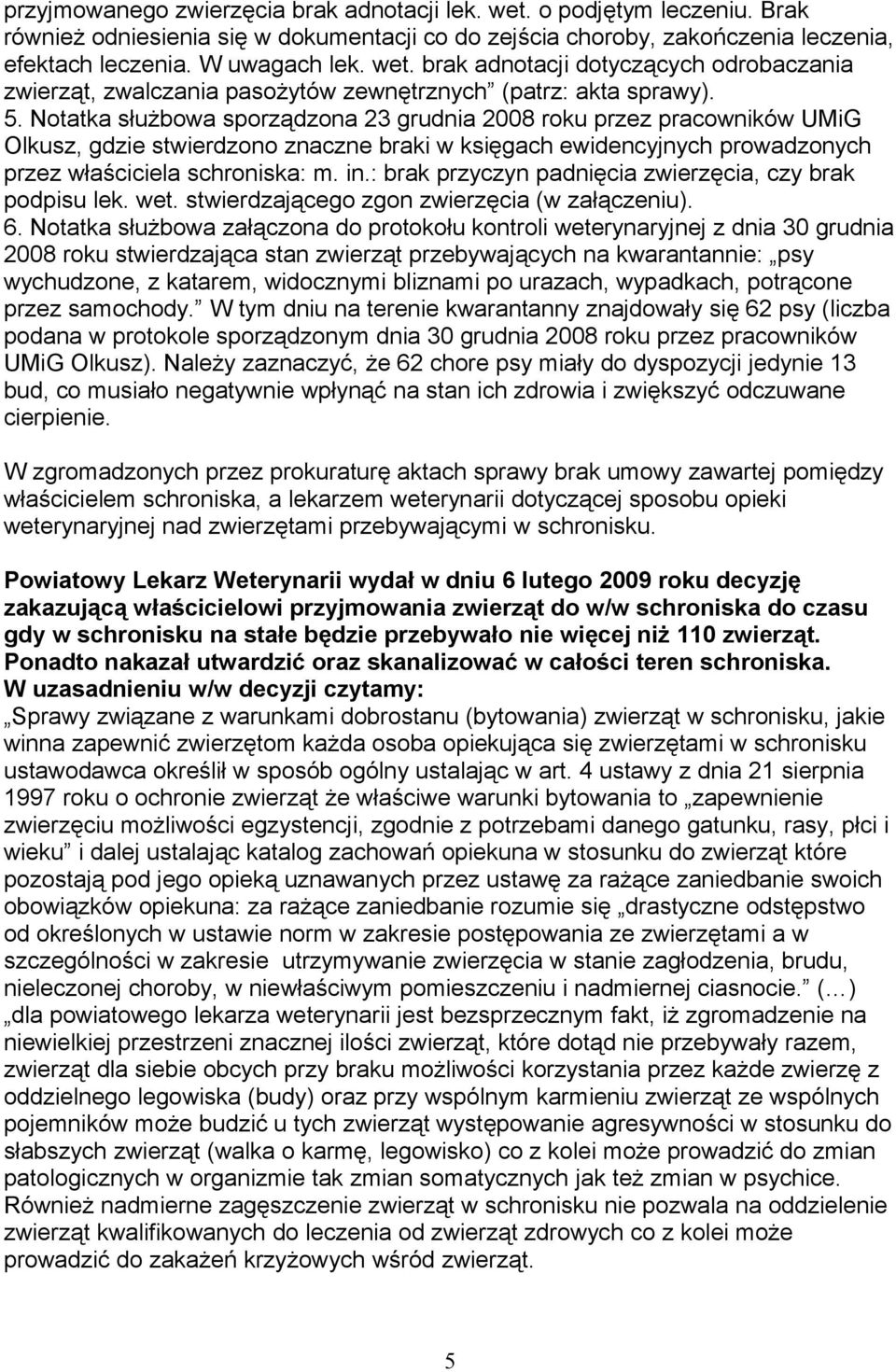 : brak przyczyn padnięcia zwierzęcia, czy brak podpisu lek. wet. stwierdzającego zgon zwierzęcia (w załączeniu). 6.