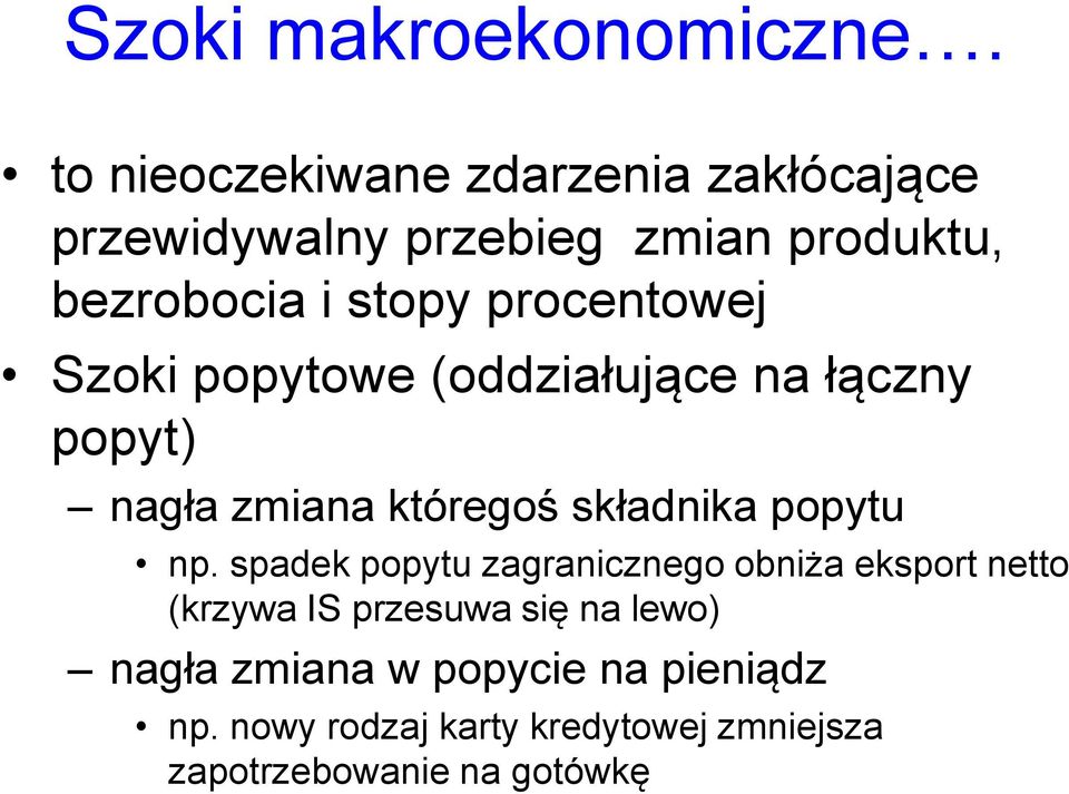 procentowej Szoki popytowe (oddziałujące na łączny popyt) nagła zmiana któregoś składnika popytu np.