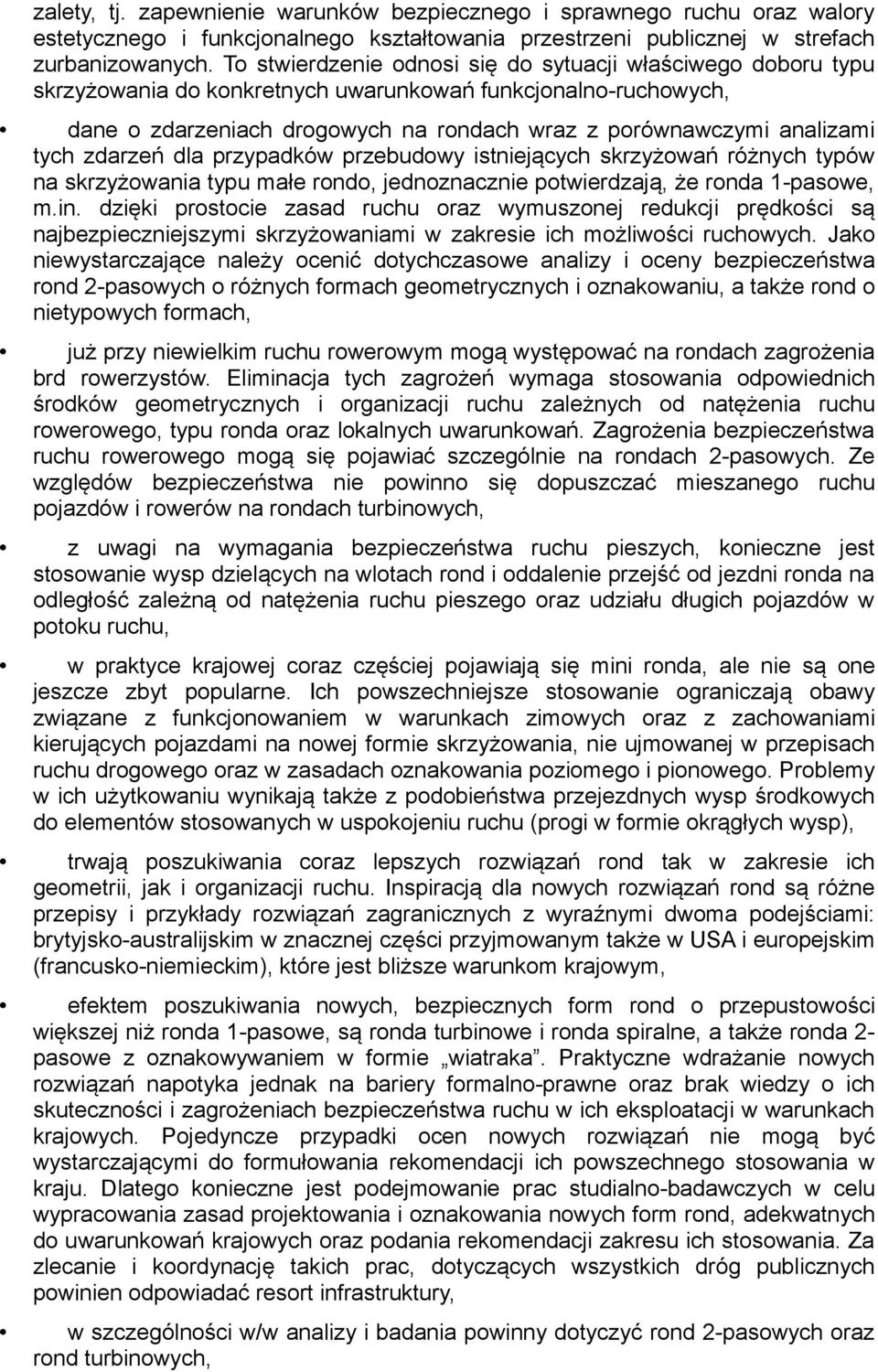 tych zdarzeń dla przypadków przebudowy istniejących skrzyżowań różnych typów na skrzyżowania typu małe rondo, jednoznacznie potwierdzają, że ronda 1-pasowe, m.in.