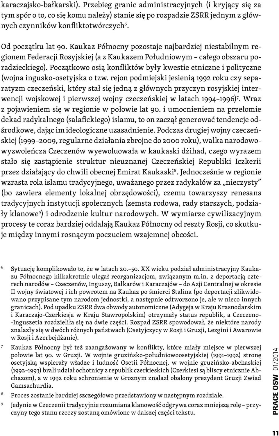 Początkowo osią konfliktów były kwestie etniczne i polityczne (wojna ingusko-osetyjska o tzw.