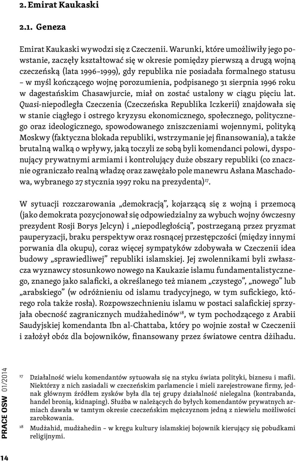 kończącego wojnę porozumienia, podpisanego 31 sierpnia 1996 roku w dagestańskim Chasawjurcie, miał on zostać ustalony w ciągu pięciu lat.