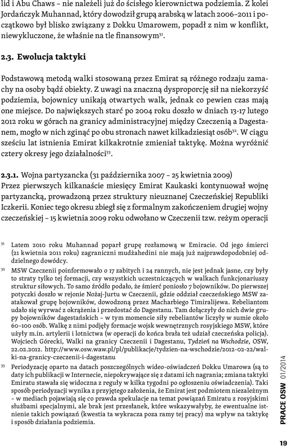 2.3. Ewolucja taktyki Podstawową metodą walki stosowaną przez Emirat są różnego rodzaju zamachy na osoby bądź obiekty.