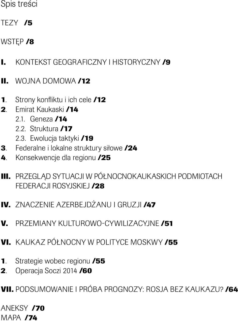 Przegląd sytuacji w północnokaukaskich podmiotach Federacji Rosyjskiej /28 IV. Znaczenie Azerbejdżanu i Gruzji /47 V.