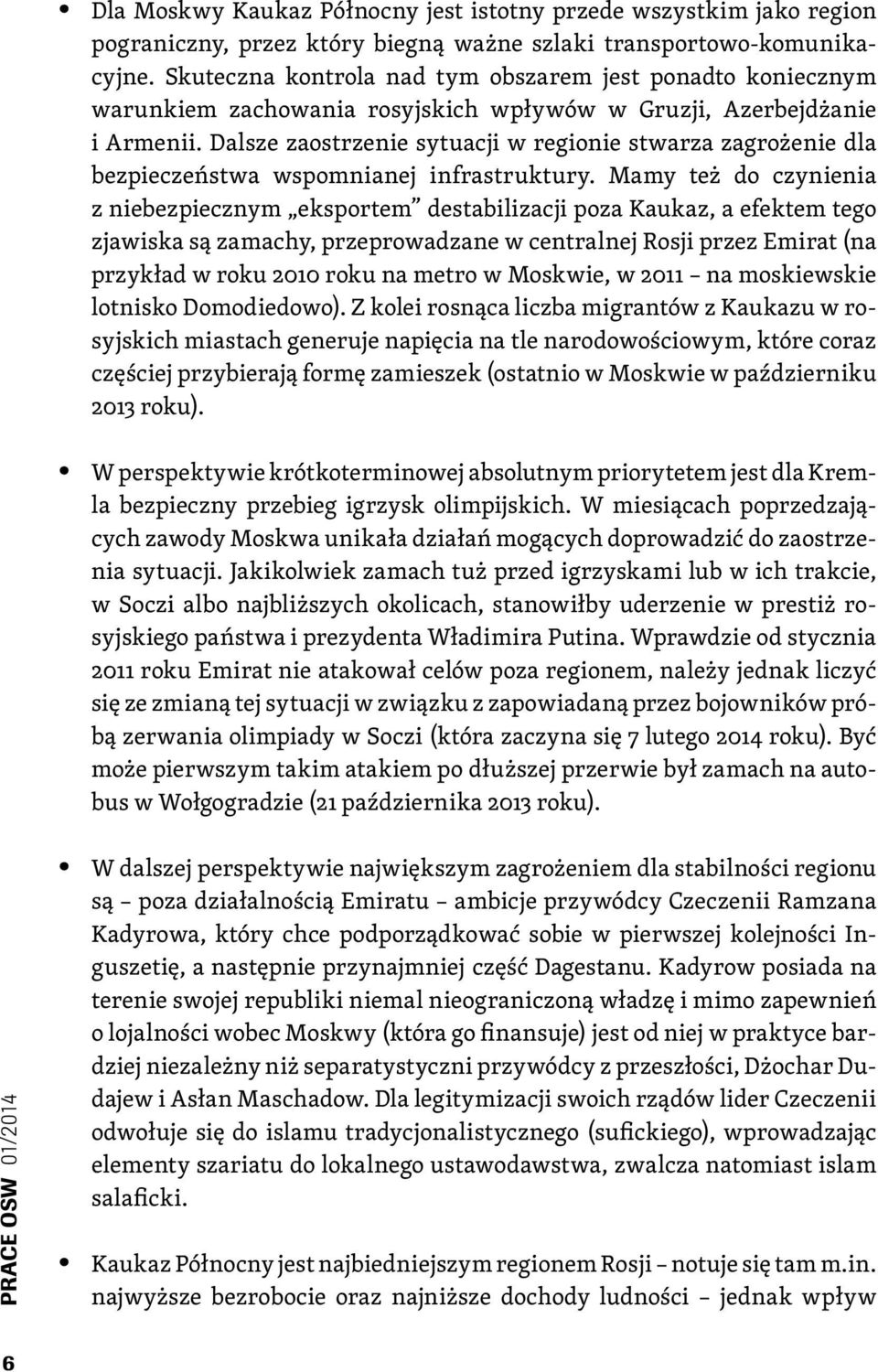 Dalsze zaostrzenie sytuacji w regionie stwarza zagrożenie dla bezpieczeństwa wspomnianej infrastruktury.