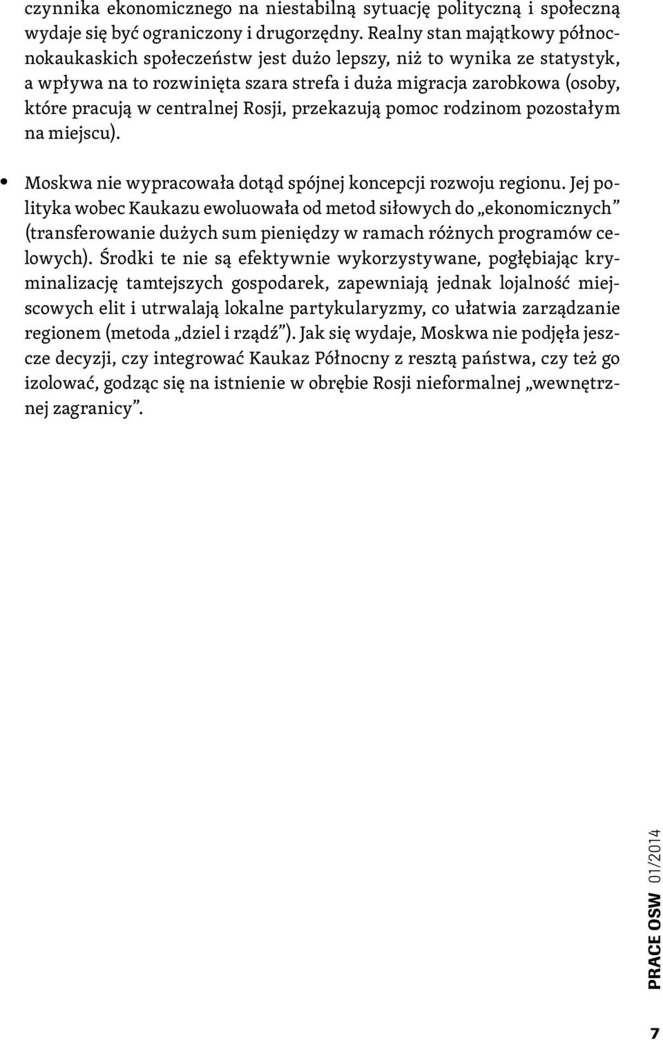Rosji, przekazują pomoc rodzinom pozostałym na miejscu). Moskwa nie wypracowała dotąd spójnej koncepcji rozwoju regionu.