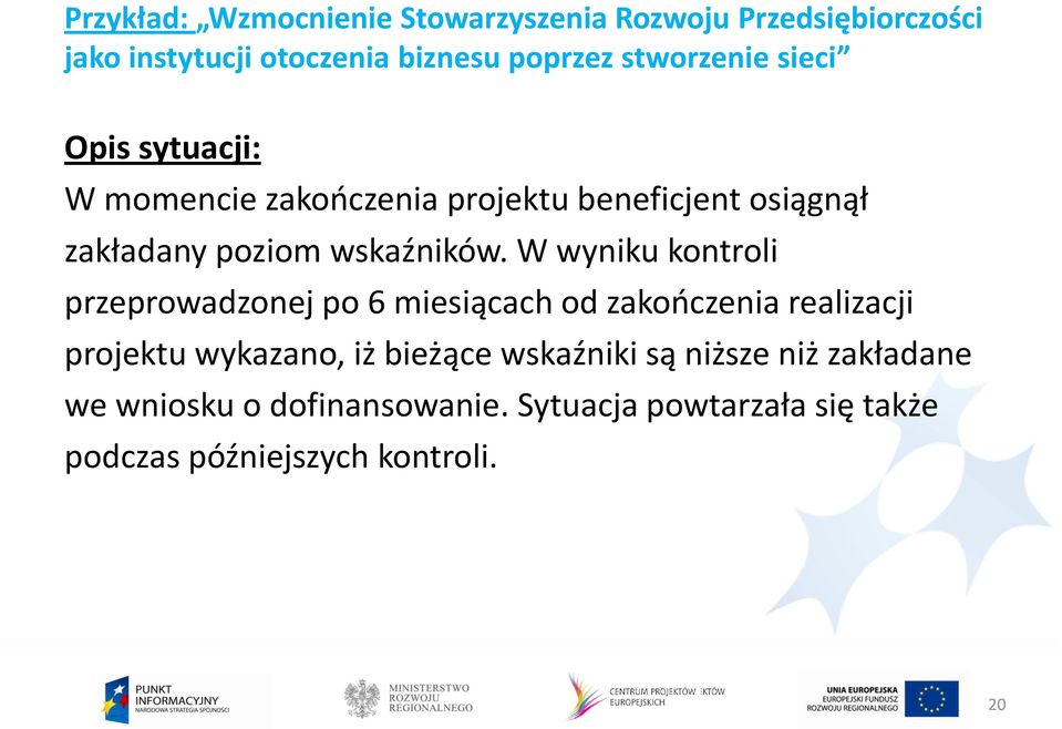 W wyniku kontroli przeprowadzonej po 6 miesiącach od zakończenia realizacji projektu wykazano, iż bieżące