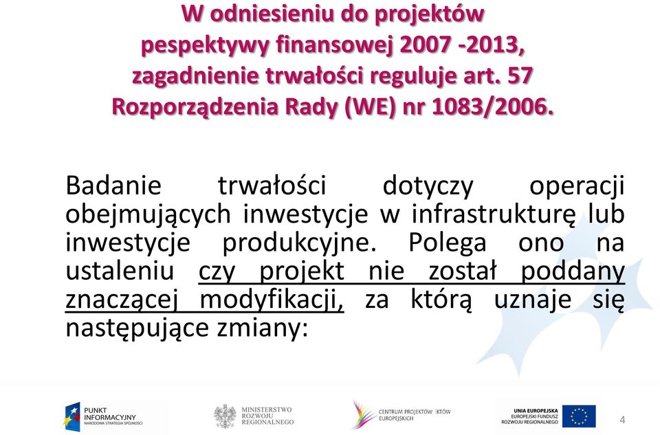 Badanie trwałości dotyczy operacji obejmujących inwestycje w infrastrukturę lub inwestycje