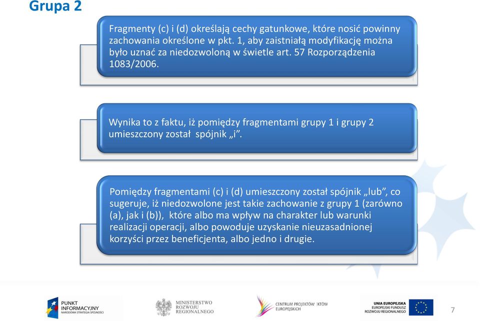 Wynika to z faktu, iż pomiędzy fragmentami grupy 1 i grupy 2 umieszczony został spójnik i.