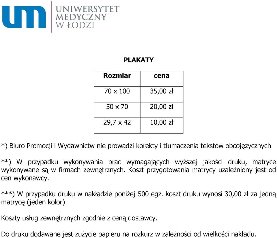 Koszt przygotowania matrycy uzależniony jest od cen wykonawcy. ***) W przypadku druku w nakładzie poniżej 500 egz.