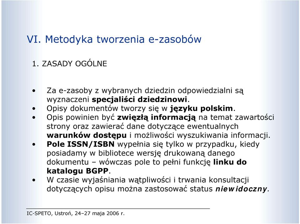 Opis powinien być zwięzłą informacją na temat zawartości strony oraz zawierać dane dotyczące ewentualnych warunków dostępu i możliwości wyszukiwania