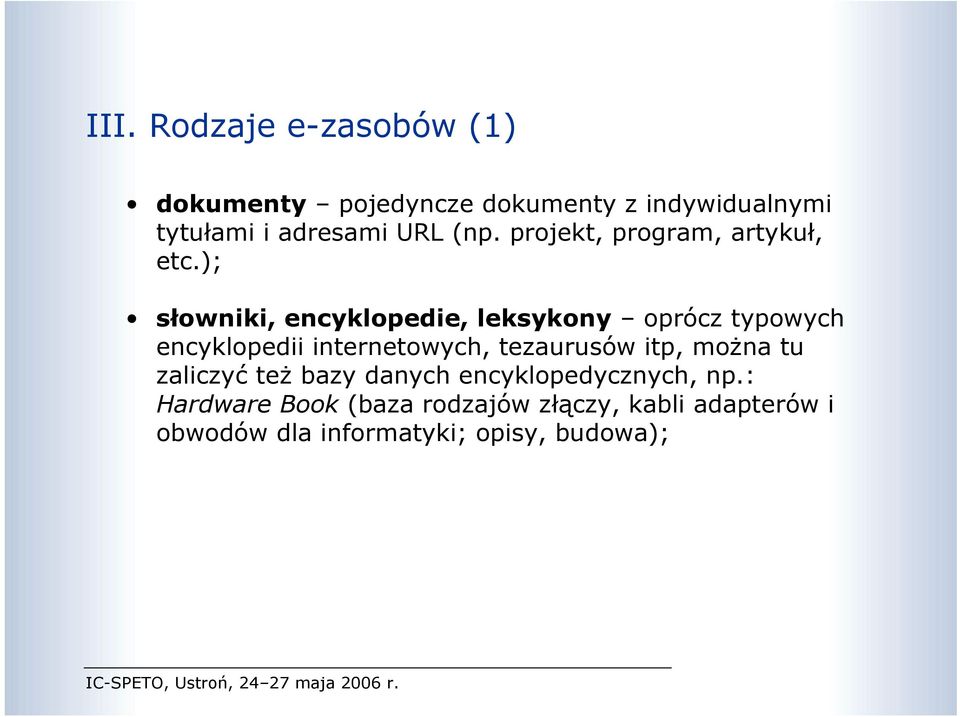 ); słowniki, encyklopedie, leksykony oprócz typowych encyklopedii internetowych, tezaurusów itp,