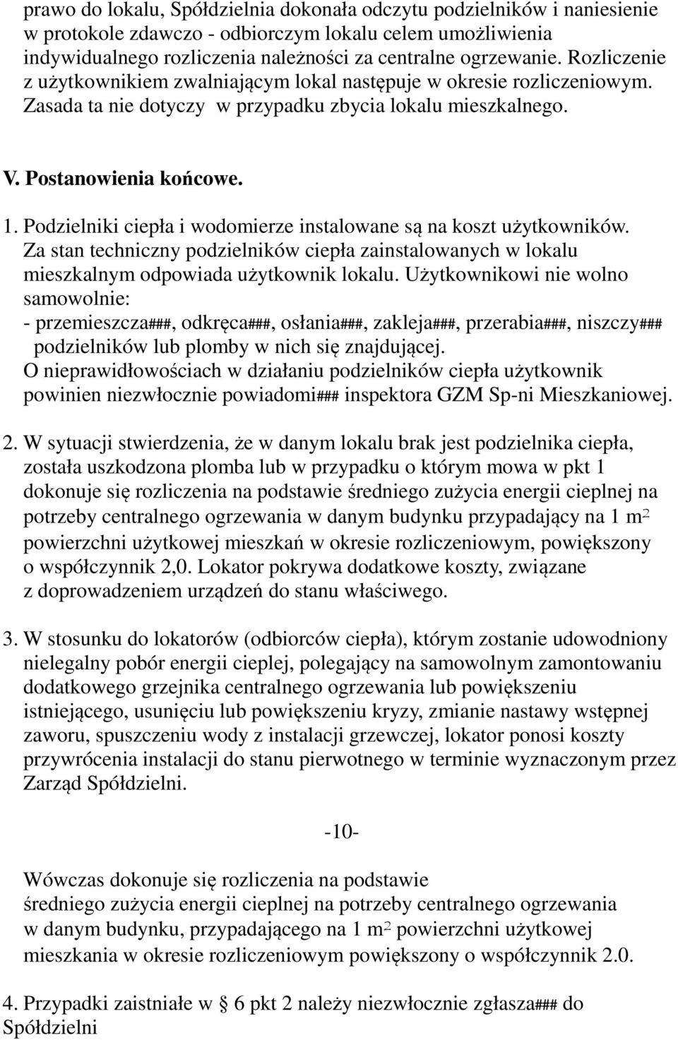 Podzielniki ciepła i wodomierze instalowane są na koszt użytkowników. Za stan techniczny podzielników ciepła zainstalowanych w lokalu mieszkalnym odpowiada użytkownik lokalu.
