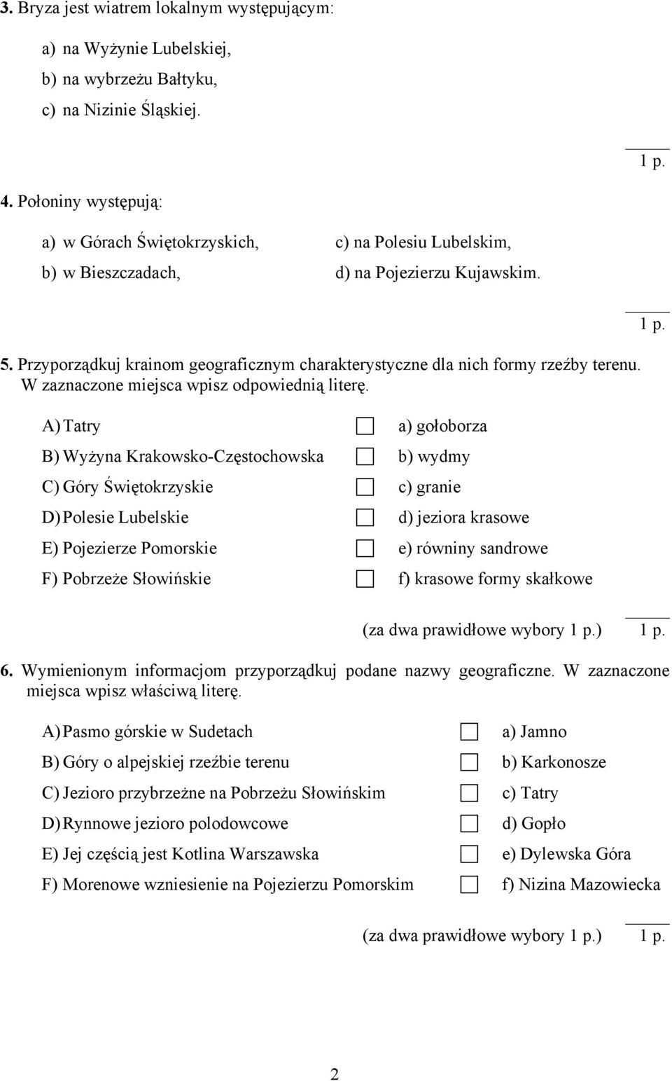 Przyporządkuj krainom geograficznym charakterystyczne dla nich formy rzeźby terenu. W zaznaczone miejsca wpisz odpowiednią literę.