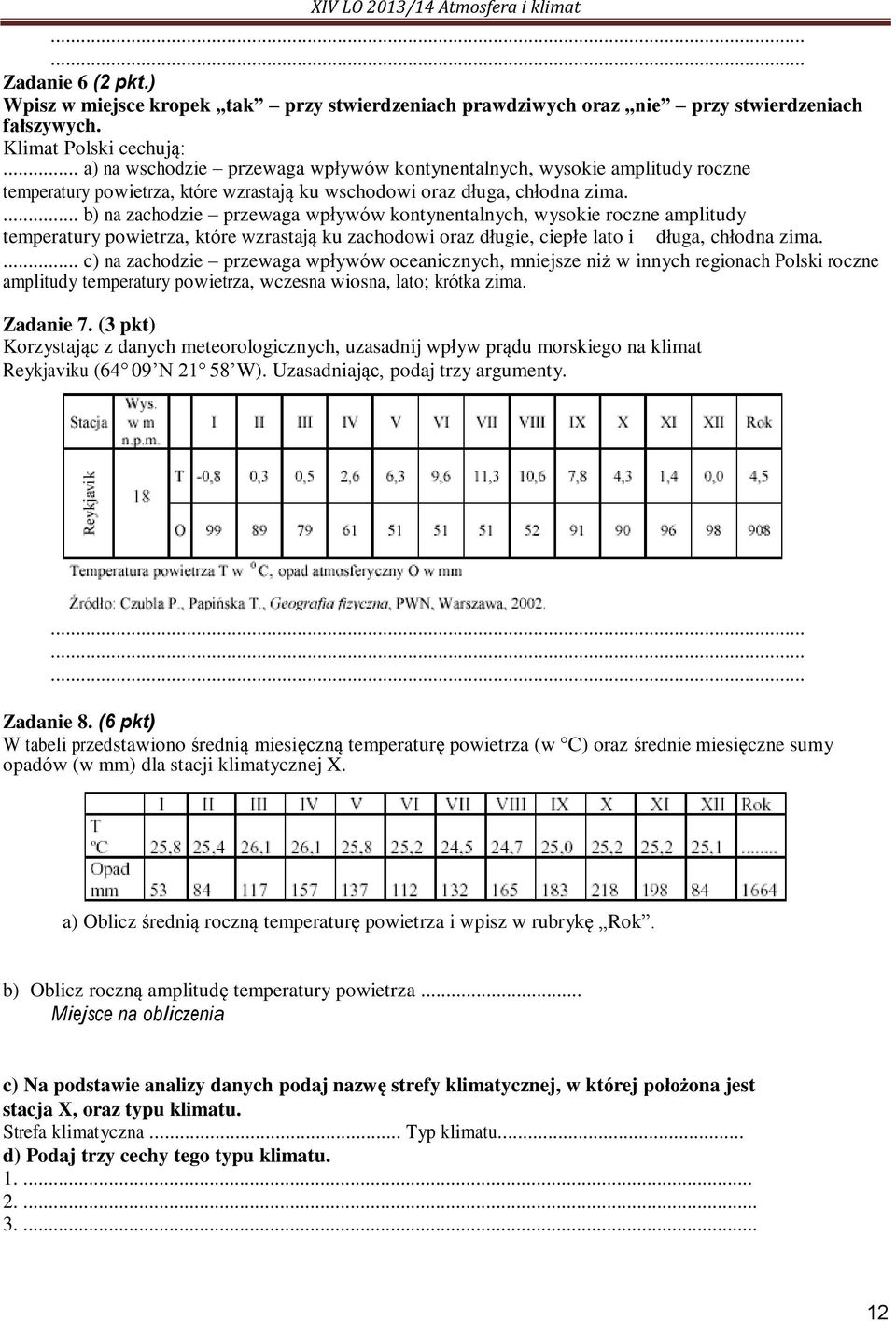 ... b) na zachodzie przewaga wpływów kontynentalnych, wysokie roczne amplitudy temperatury powietrza, które wzrastają ku zachodowi oraz długie, ciepłe lato i długa, chłodna zima.