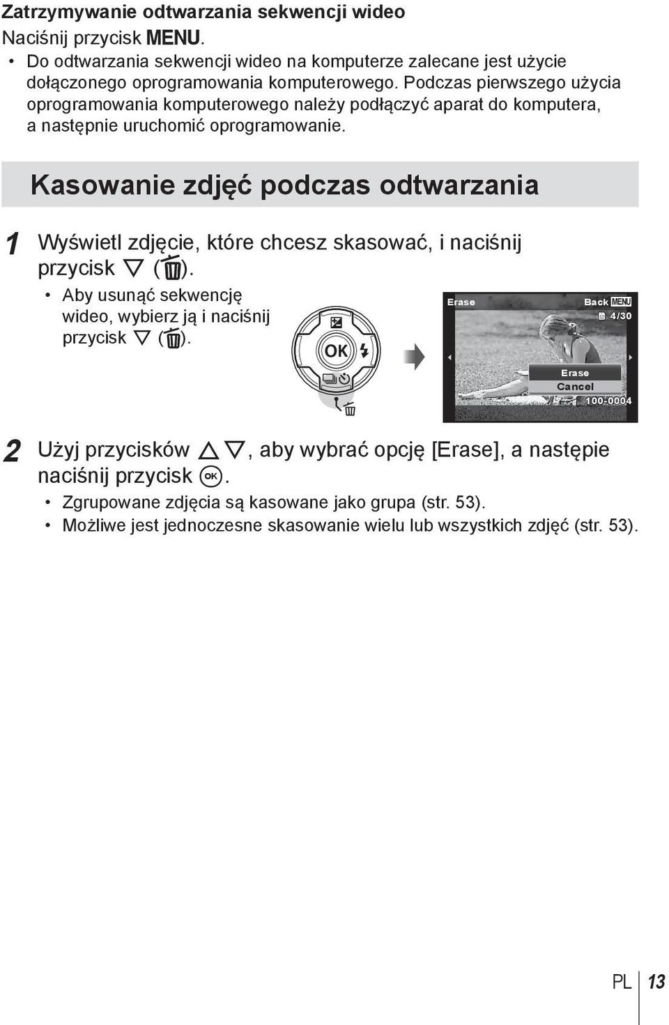 Kasowanie zdjęć podczas odtwarzania 1 Wyświetl zdjęcie, które chcesz skasować, i naciśnij przycisk G ( ). Aby usunąć sekwencję Erase wideo, wybierz ją i naciśnij przycisk G ( ).