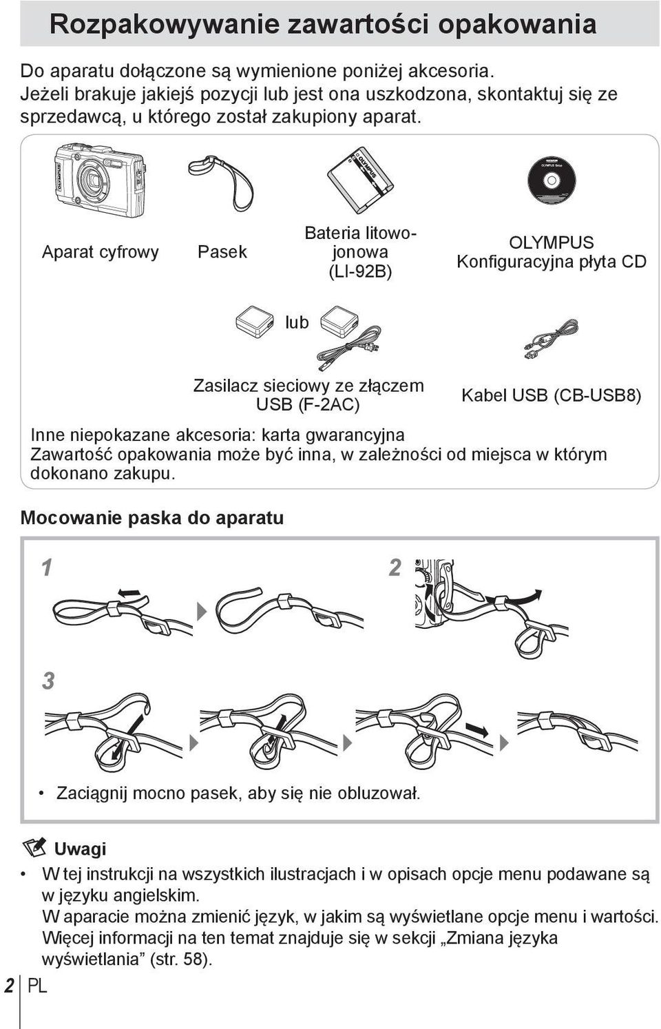 Aparat cyfrowy Pasek Bateria litowojonowa (LI-92B) OLYMPUS Konfiguracyjna płyta CD lub Zasilacz sieciowy ze złączem Kabel USB (CB-USB8) USB (F-2AC) Inne niepokazane akcesoria: karta gwarancyjna