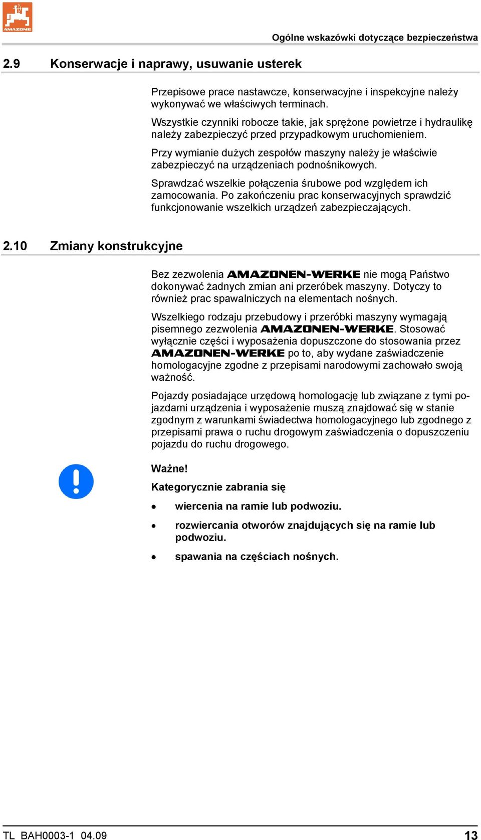 Przy wymianie dużych zespołów maszyny należy je właściwie zabezpieczyć na urządzeniach podnośnikowych. Sprawdzać wszelkie połączenia śrubowe pod względem ich zamocowania.