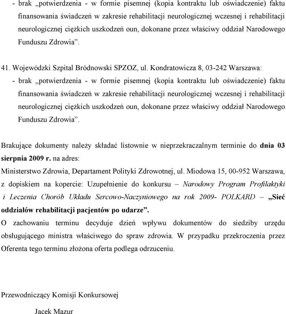 Miodowa 15, 00-952 Warszawa, z dopiskiem na kopercie: Uzupełnienie do konkursu Narodowy Program Profilaktyki i Leczenia Chorób Układu Sercowo-Naczyniowego na rok 2009- POLKARD Sieć