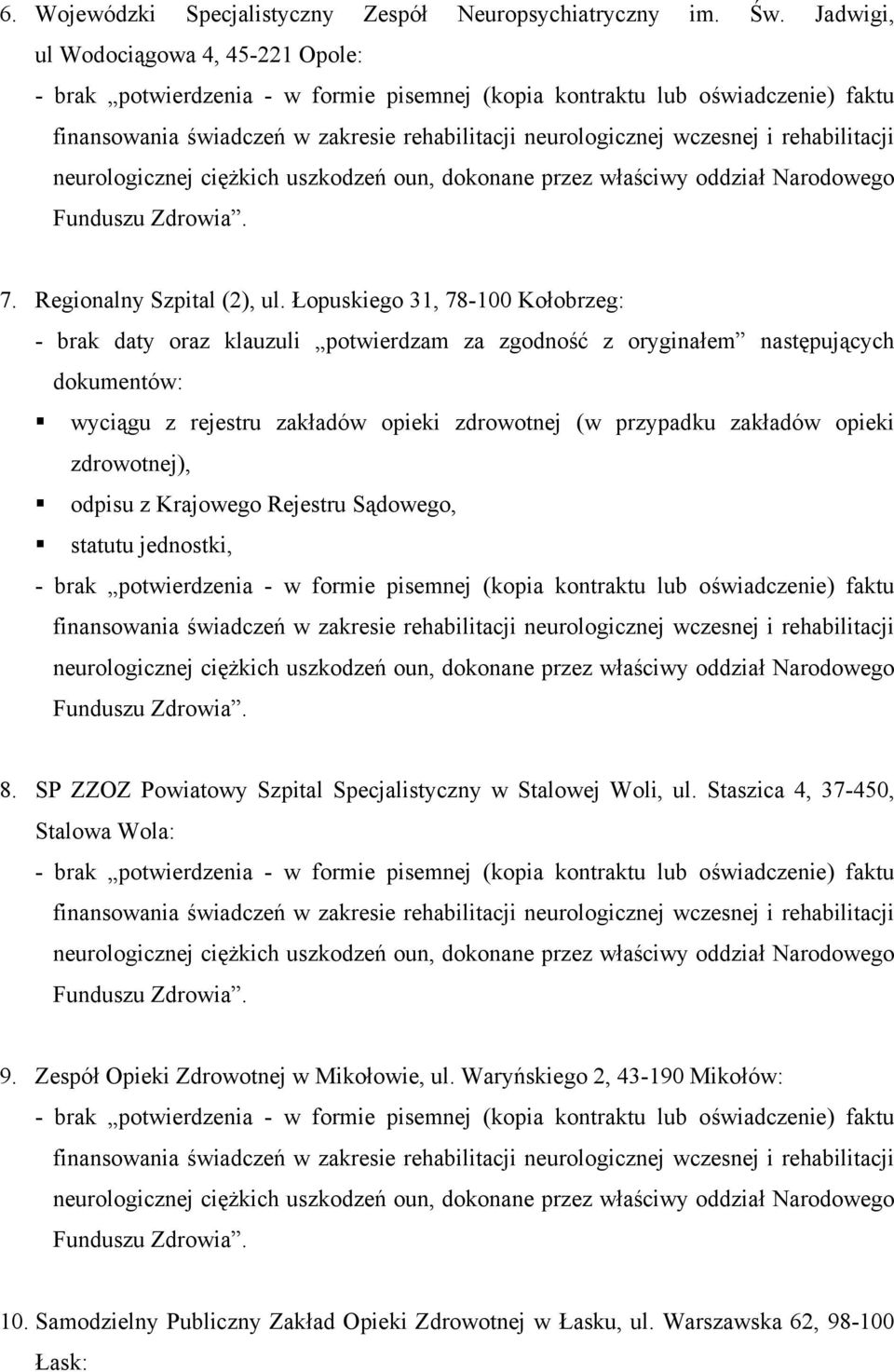 Łopuskiego 31, 78-100 Kołobrzeg: - brak daty oraz klauzuli potwierdzam za zgodność z oryginałem następujących dokumentów: 8.