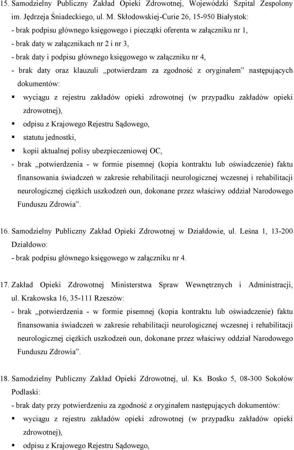 załączniku nr 4, - brak daty oraz klauzuli potwierdzam za zgodność z oryginałem następujących dokumentów: kopii aktualnej polisy ubezpieczeniowej OC, 16.