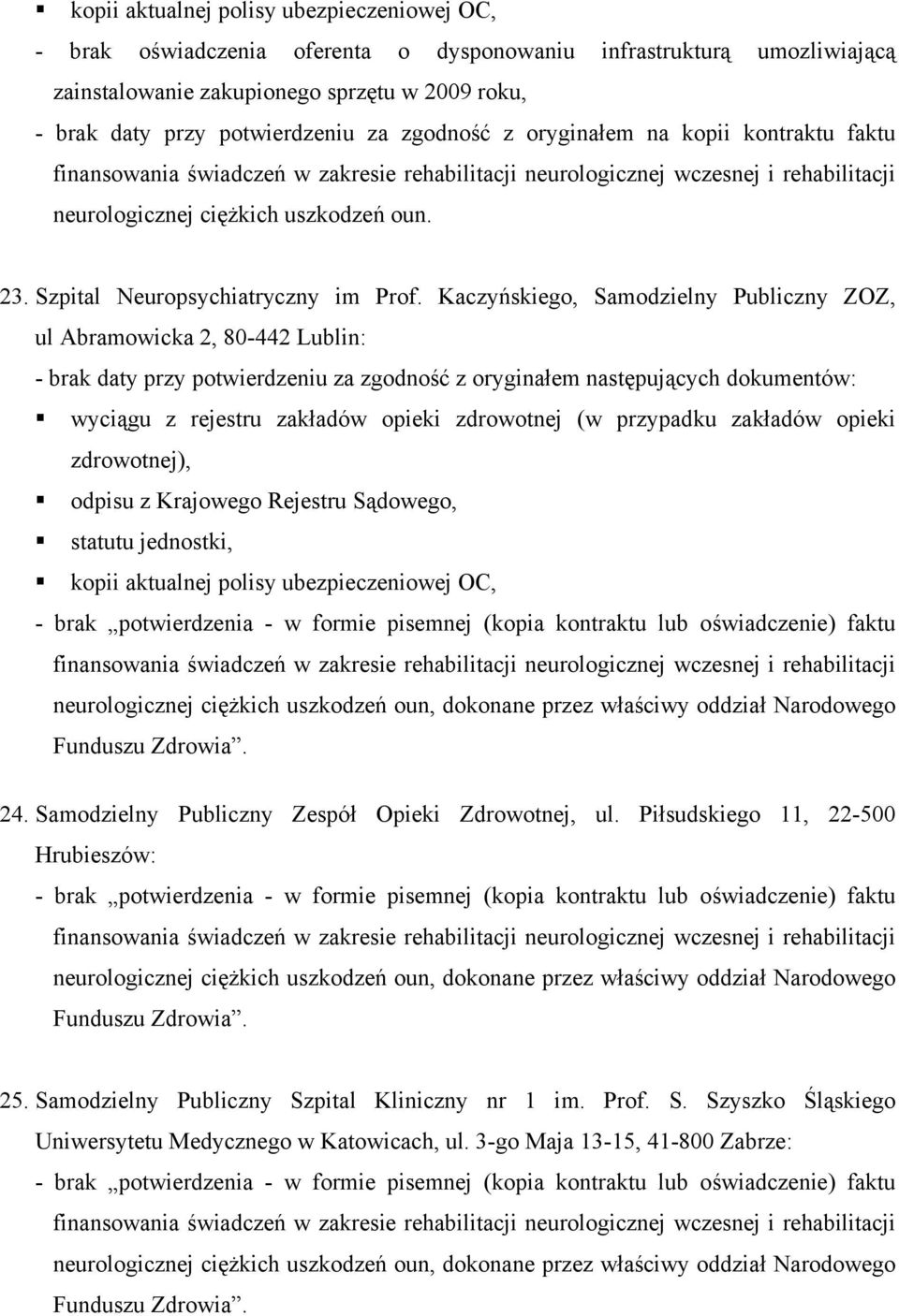 Kaczyńskiego, Samodzielny Publiczny ZOZ, ul Abramowicka 2, 80-442 Lublin: kopii aktualnej polisy ubezpieczeniowej OC, 24. Samodzielny Publiczny Zespół Opieki Zdrowotnej, ul.