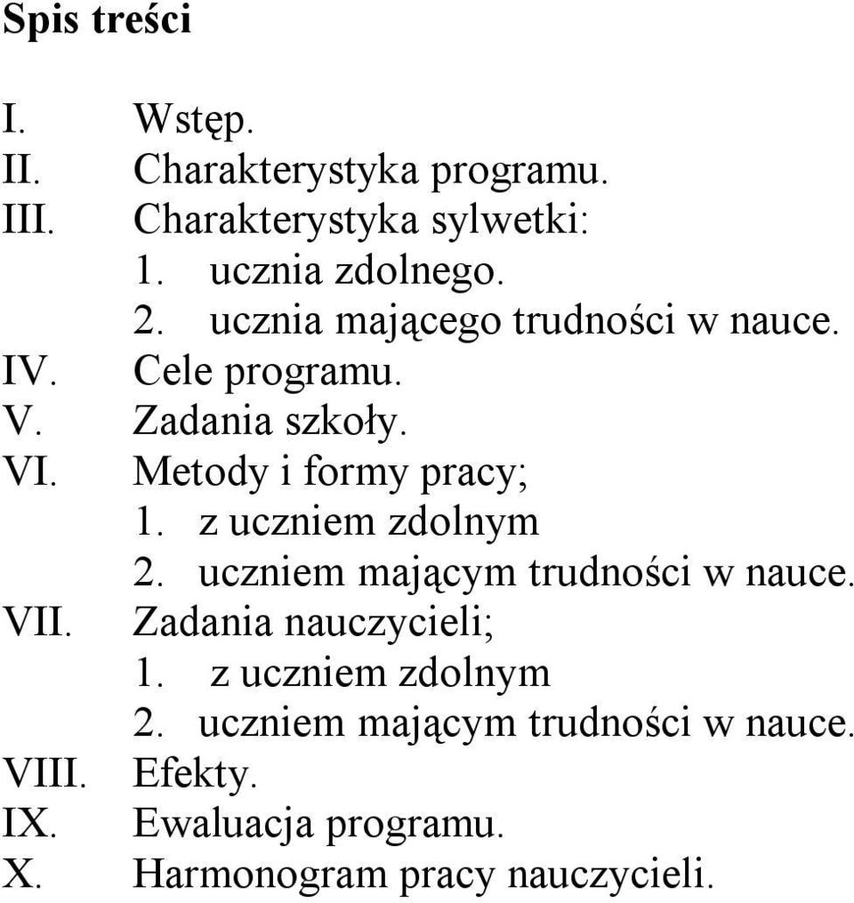 z uczniem zdolnym 2. uczniem mającym trudności w nauce. VII. Zadania nauczycieli; 1. z uczniem zdolnym 2.