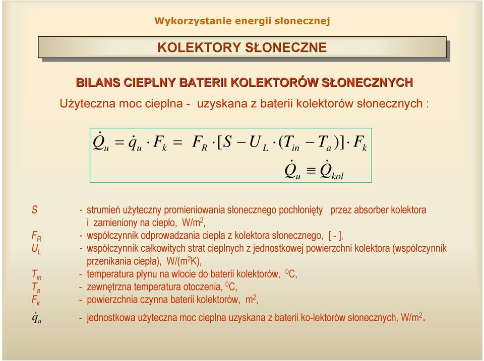 współczynnik całkowitych strat cieplnych z jednostkowej powierzchni kolektora (współczynnik przenikania ciepła), W/(m 2 K), T in temperatura płynu na wlocie do baterii kolektorów,