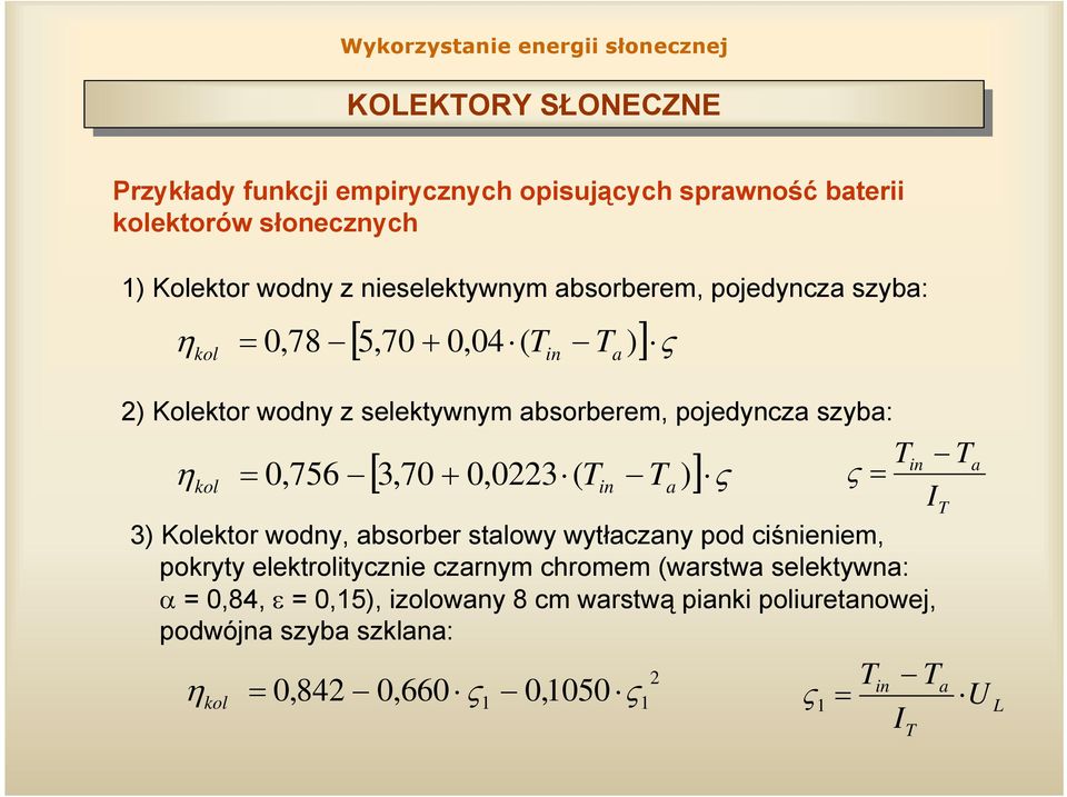 in a 3) Kolektor wodny, absorber stalowy wytłaczany pod ciśnieniem, pokryty elektrolitycznie czarnym chromem (warstwa selektywna: α = 0,84, ε =