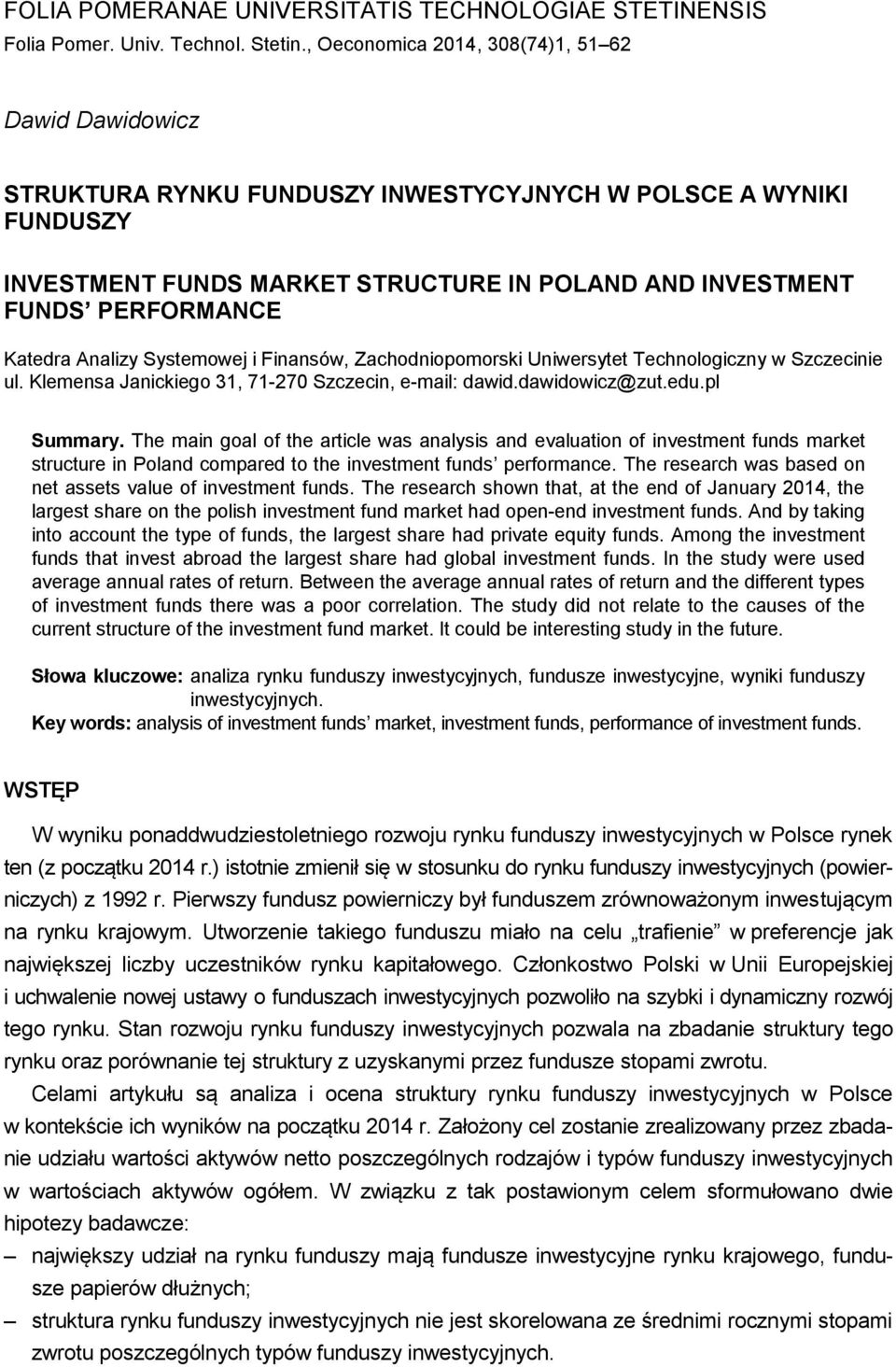 Katedra Analizy Systemowej i Finansów, Zachodniopomorski Uniwersytet Technologiczny w Szczecinie ul. Klemensa Janickiego 31, 71-270 Szczecin, e-mail: dawid.dawidowicz@zut.edu.pl Summary.