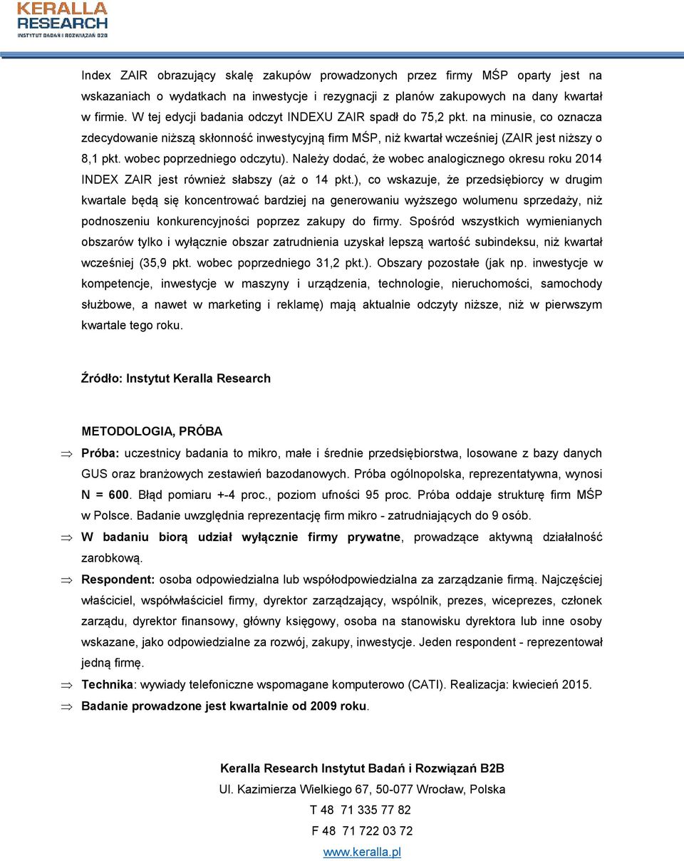 wobec poprzedniego odczytu). Należy dodać, że wobec analogicznego okresu roku 2014 INDEX ZAIR jest również słabszy (aż o 14 pkt.