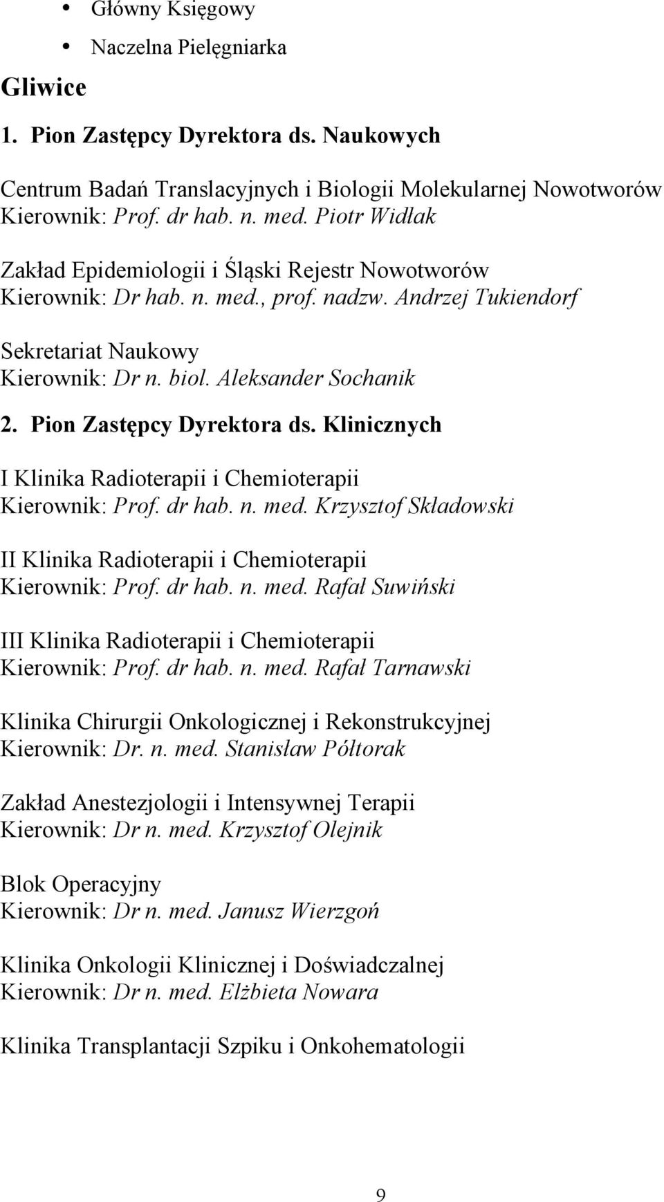 Pion Zastępcy Dyrektora ds. Klinicznych I Klinika Radioterapii i Chemioterapii Kierownik: Prof. dr hab. n. med. Krzysztof Składowski II Klinika Radioterapii i Chemioterapii Kierownik: Prof. dr hab. n. med. Rafał Suwiński III Klinika Radioterapii i Chemioterapii Kierownik: Prof.