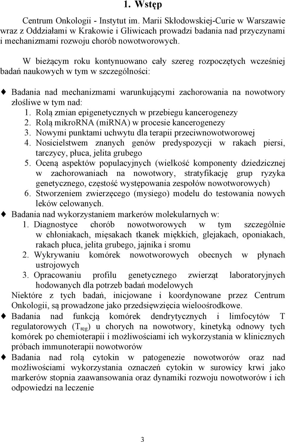 Rolą zmian epigenetycznych w przebiegu kancerogenezy 2. Rolą mikrorna (mirna) w procesie kancerogenezy 3. Nowymi punktami uchwytu dla terapii przeciwnowotworowej 4.