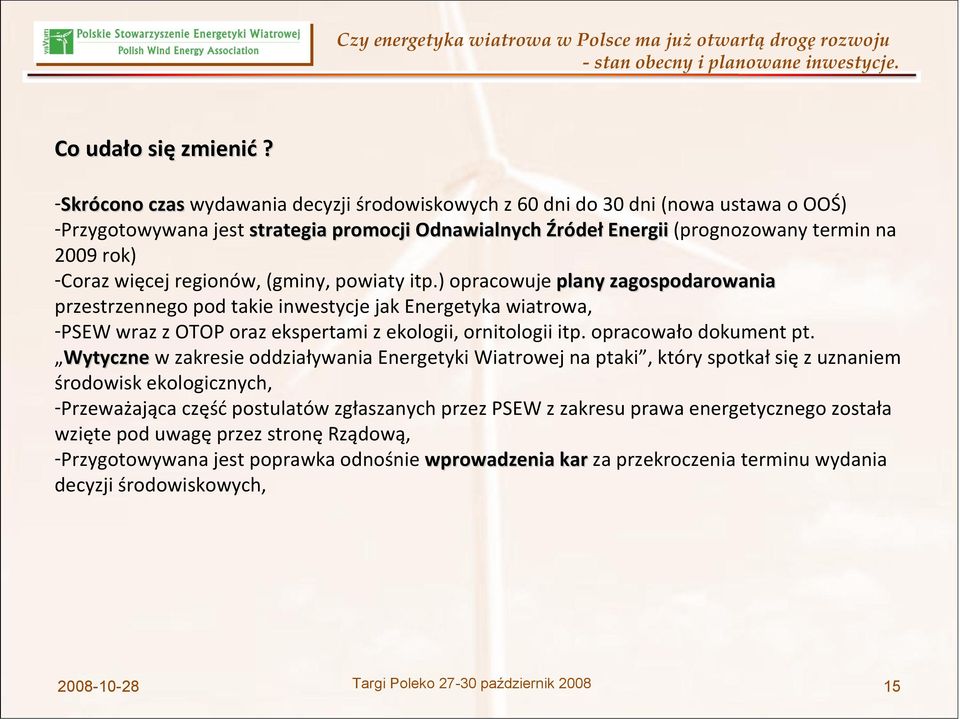 regionów, (gminy, powiaty itp.) opracowuje plany zagospodarowania przestrzennego pod takie inwestycje jak Energetyka wiatrowa, PSEW wraz z OTOP oraz ekspertami z ekologii, ornitologii itp.