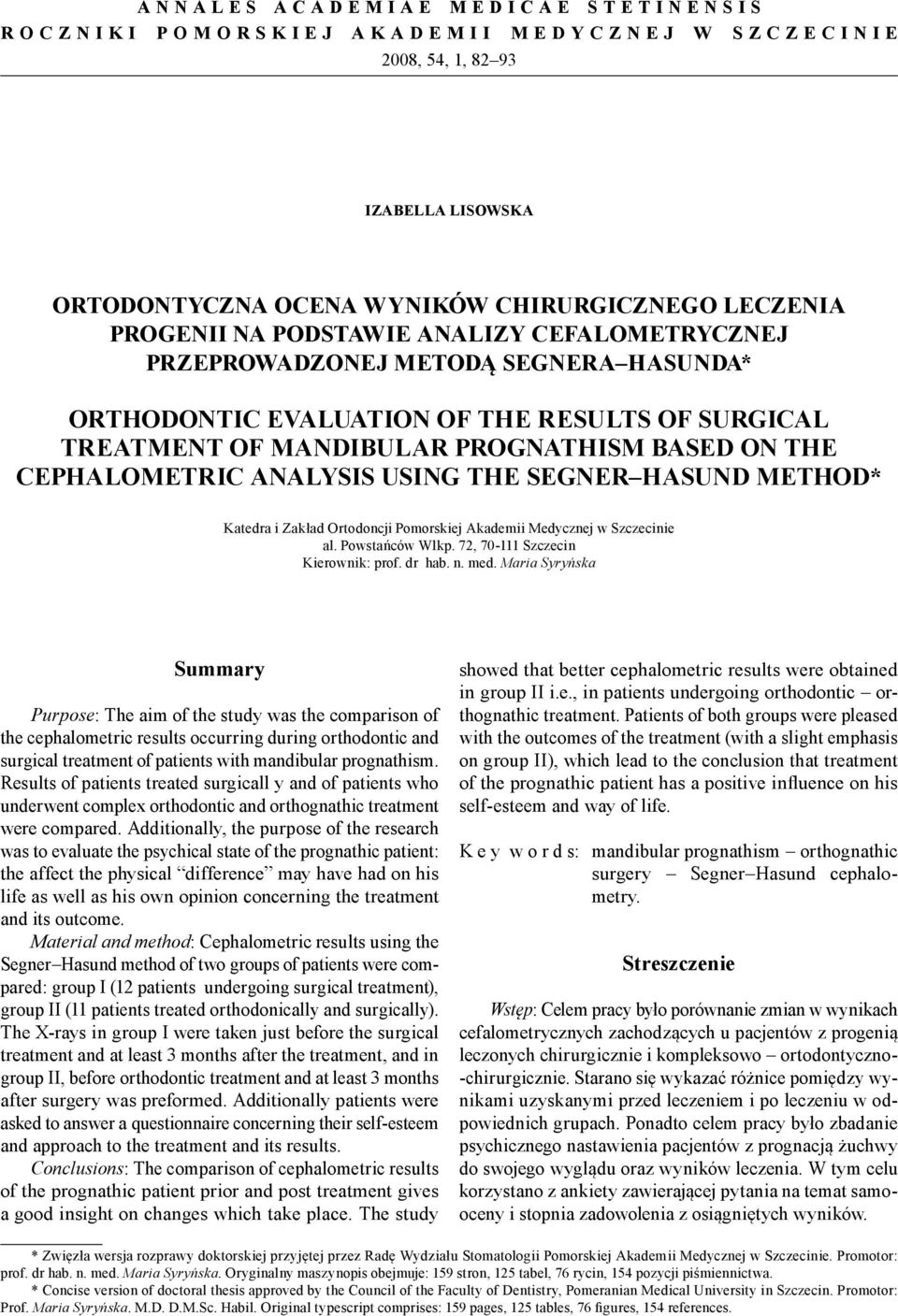 USING THE SEGNER HASUND METHOD* Katedra i Zakład Ortodoncji Pomorskiej Akademii Medycznej w Szczecinie al. Powstańców Wlkp. 72, 70-111 Szczecin Kierownik: prof. dr hab. n. med.