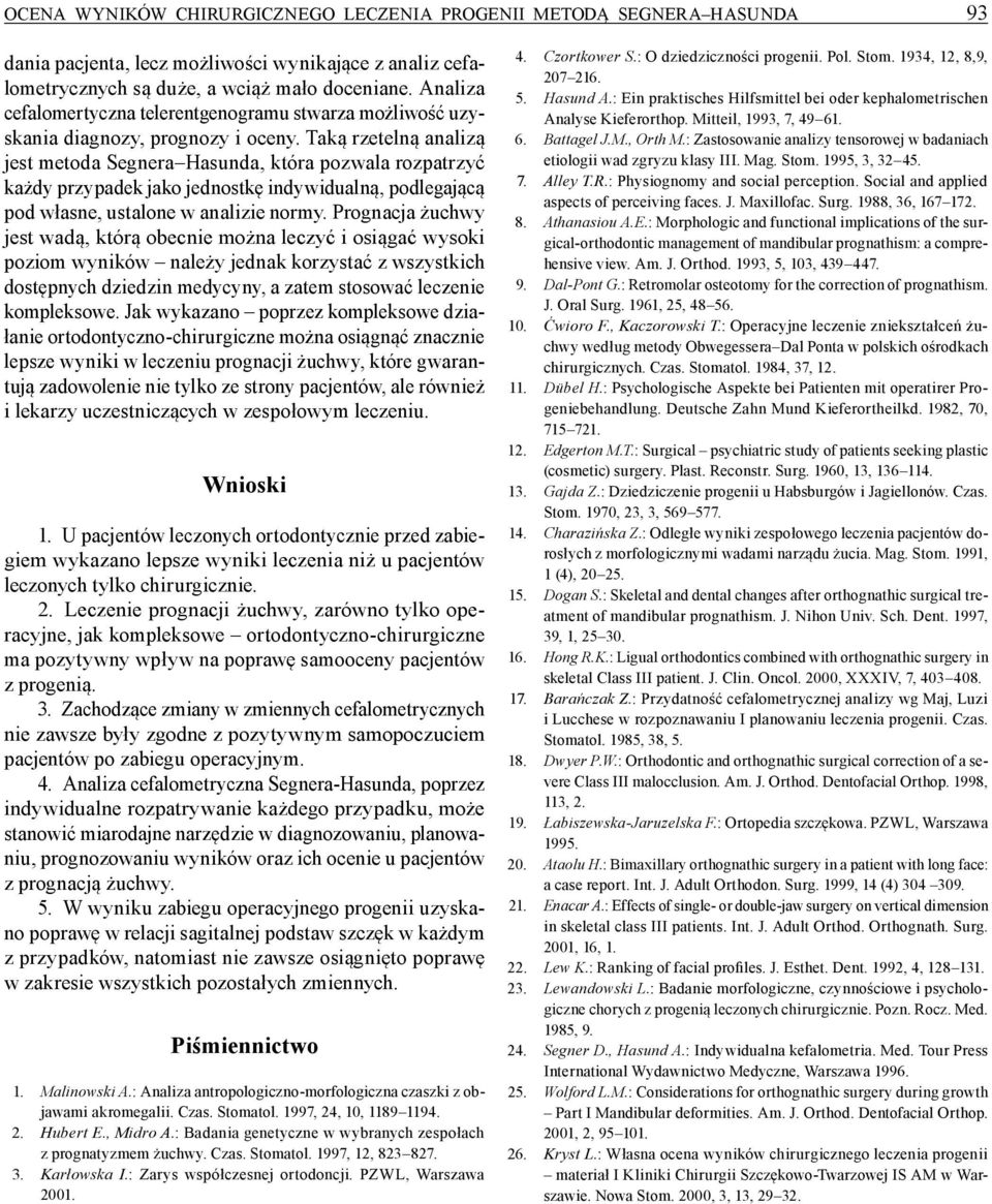 Taką rzetelną analizą jest metoda Segnera Hasunda, która pozwala rozpatrzyć każdy przypadek jako jednostkę indywidualną, podlegającą pod własne, ustalone w analizie normy.