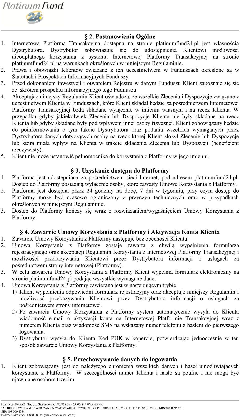 pl na warunkach określonych w niniejszym Regulaminie. 2. Prawa i obowiązki Klientów związane z ich uczestnictwem w Funduszach określone są w Statutach i Prospektach Informacyjnych Funduszy. 3.