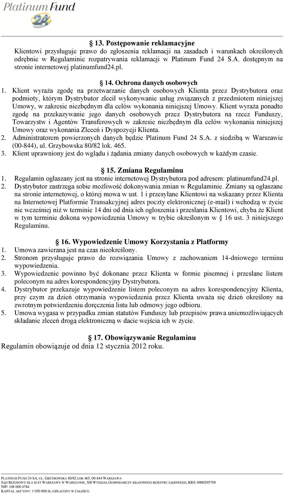 Klient wyraża zgodę na przetwarzanie danych osobowych Klienta przez Dystrybutora oraz podmioty, którym Dystrybutor zlecił wykonywanie usług związanych z przedmiotem niniejszej Umowy, w zakresie