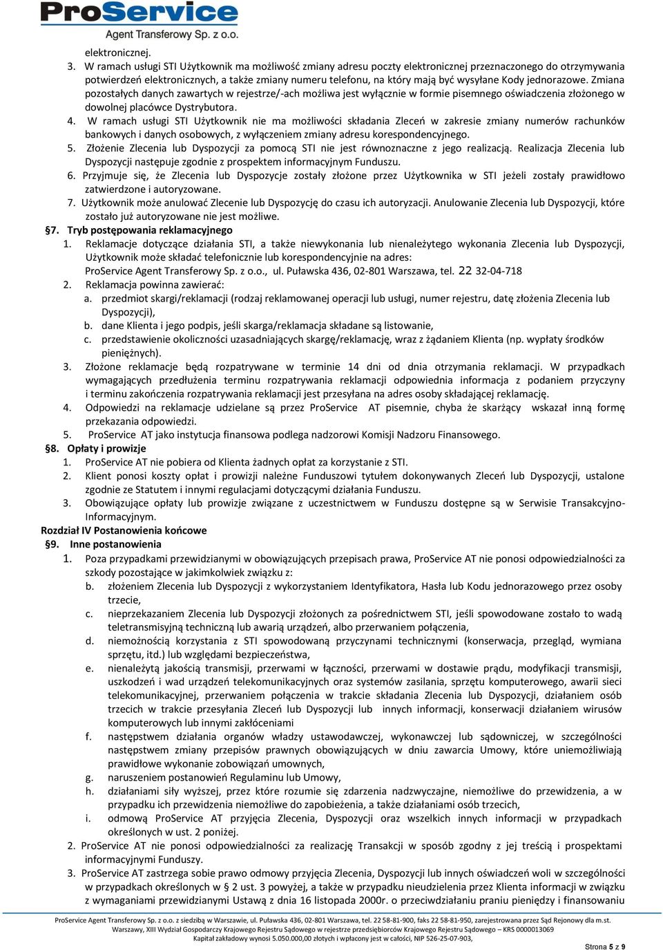 Kody jednorazowe. Zmiana pozostałych danych zawartych w rejestrze/-ach możliwa jest wyłącznie w formie pisemnego oświadczenia złożonego w dowolnej placówce Dystrybutora. 4.