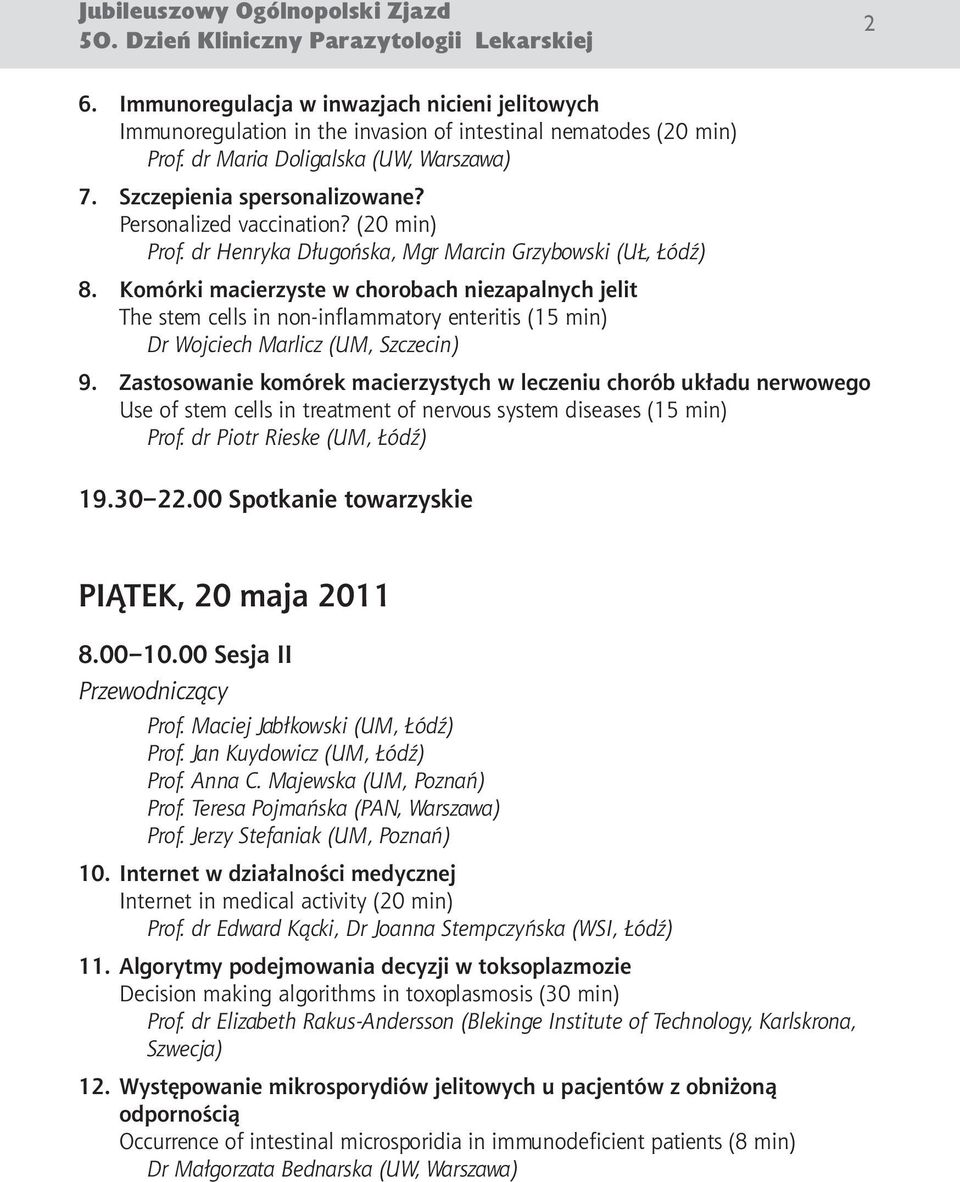 Komórki macierzyste w chorobach niezapalnych jelit The stem cells in non-inflammatory enteritis (15 min) Dr Wojciech Marlicz (UM, Szczecin) 9.
