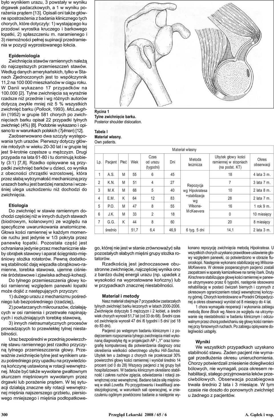 naramienego i 3) niemo noœci pe³nej supinacji przedramienia w pozycji wyprostowanego ³okcia. Epidemiologia Zwichniêcia stawów ramiennych nale ¹ do najczêstszych przemieszczeñ stawów.