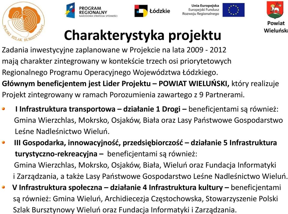 I Infrastruktura transportowa działanie 1 Drogi beneficjentami są również: Gmina Wierzchlas, Mokrsko, Osjaków, Biała oraz Lasy Państwowe Gospodarstwo Leśne Nadleśnictwo Wieluń.