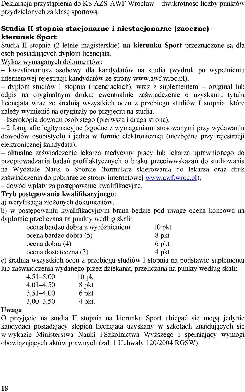 kwestionariusz osobowy dla kandydatów na studia (wydruk po wypełnieniu dyplom studiów I stopnia (licencjackich), wraz z suplementem oryginał lub odpis na oryginalnym druku; ewentualnie zaświadczenie